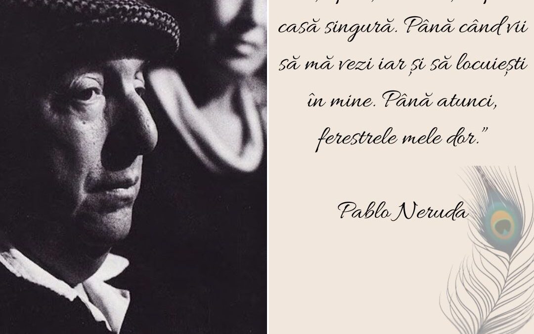 Pablo Neruda – Şi de-ar fi să mă uiţi vreodată
